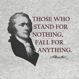 Alexander Hamilton USA History Quote Those Who Stand T-Shirt